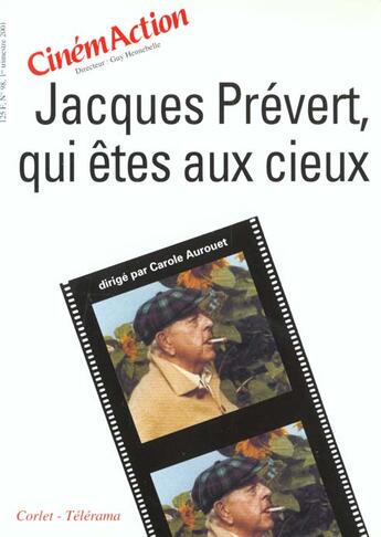 Couverture du livre « CINEMACTION T.98 ; Jacques Prévert qui êtes aux cieux » de Cinemaction aux éditions Charles Corlet