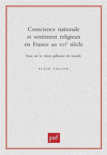 Couverture du livre « Conscience nationale et sentiment religieux en France au XVIe siècle » de Alain Tallon aux éditions Puf
