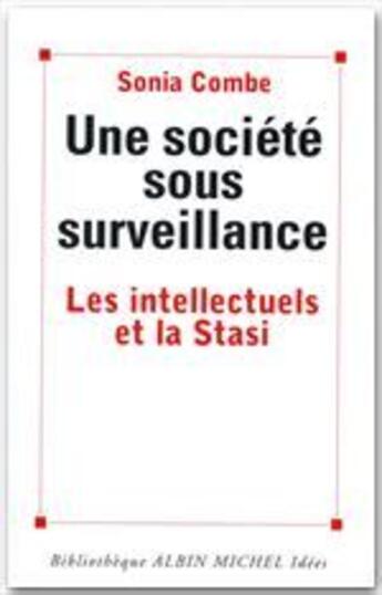 Couverture du livre « Une société sous surveillance ; les intellectuels et la Stasi » de Sonia Combe aux éditions Albin Michel