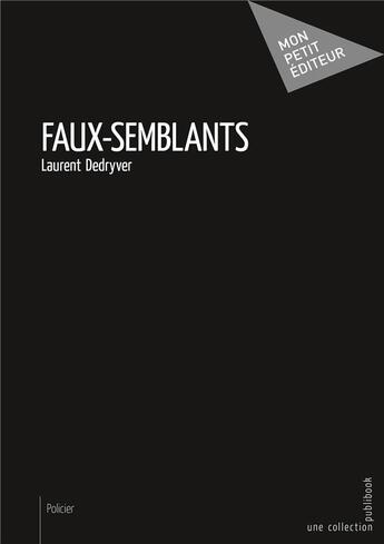 Couverture du livre « Faux-semblants » de Laurent Dedryver aux éditions Mon Petit Editeur