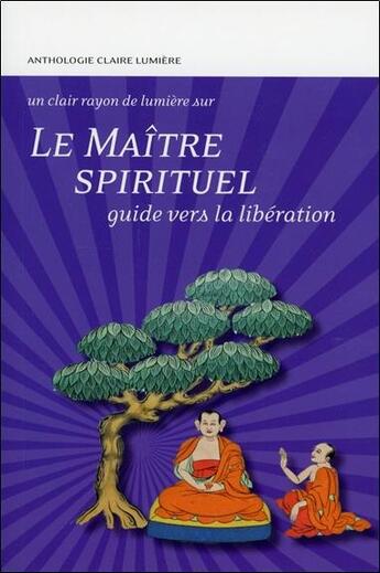 Couverture du livre « Le maître spirituel ; guide vers la libération » de  aux éditions Claire Lumiere