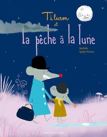 Couverture du livre « Tiluron et la pêche à la lune » de Agathe Moreau et Matpaille aux éditions Atelier Du Poisson Soluble