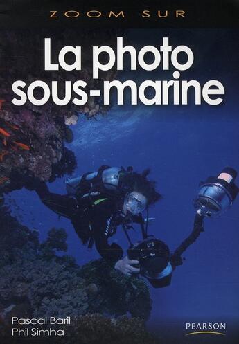 Couverture du livre « La photo sous-marine » de Pascal Baril et Phil Simha aux éditions Pearson