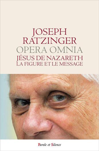 Couverture du livre « Jésus de Nazareth ; la figure et le message » de Joseph Ratzinger aux éditions Parole Et Silence