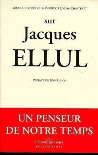 Couverture du livre « Sur jacques ellul » de L'Esprit Du Tem aux éditions L'esprit Du Temps
