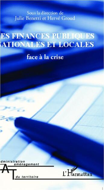 Couverture du livre « Les finances publiques nationales et locales face à la crise » de Julie Benetti et Herve Groud aux éditions L'harmattan