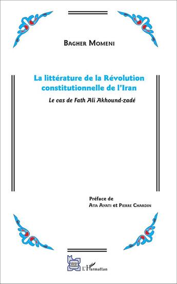 Couverture du livre « Litterature de la revolution constitutionnelle de l'iran le cas de fath ali akhound zade » de Momeni Bagher aux éditions L'harmattan