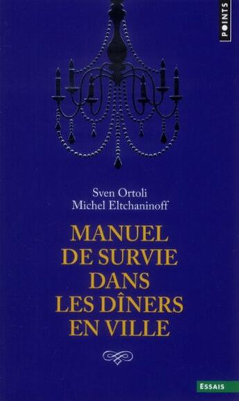 Couverture du livre « Manuel de survie dans les dîners en ville » de Sven Ortoli et Eltchaninoff Michel aux éditions Points
