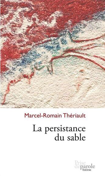 Couverture du livre « La persistance du sable » de Theriault Marcel-Rom aux éditions Editions Prise De Parole