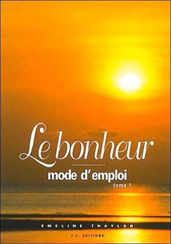Couverture du livre « Le bonheur mode d'emploi t.1 » de Emeline Thaylor aux éditions Jc Editions