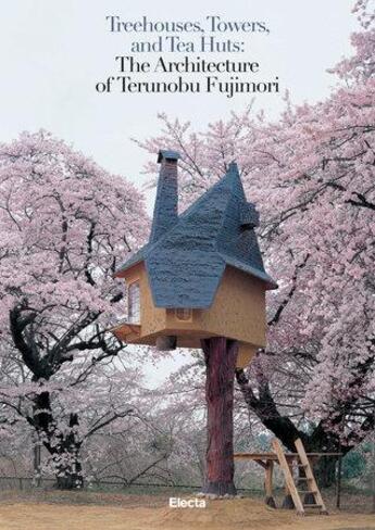 Couverture du livre « TREEHOUSES, TOWERS, AND TEA HUTS - THE ARCHITECTURE OF TERUNOBU FUJIMORI » de Pierconti Mauro aux éditions Rizzoli