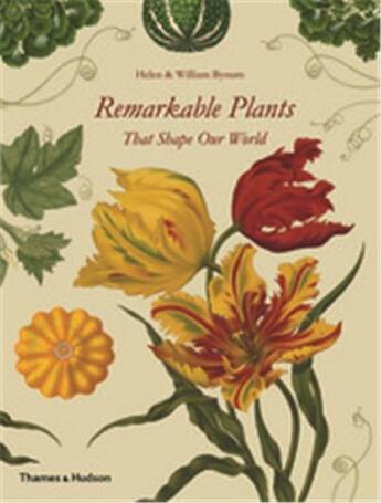 Couverture du livre « Remarkable plants that shape our world » de Bynum Helen aux éditions Thames & Hudson