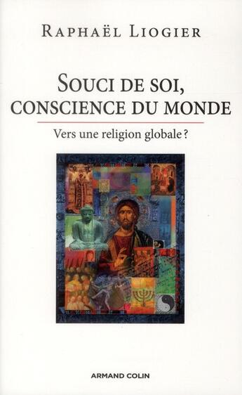 Couverture du livre « Souci de soi, conscience du monde ; vers une religion globale ? » de Raphael Liogier aux éditions Armand Colin