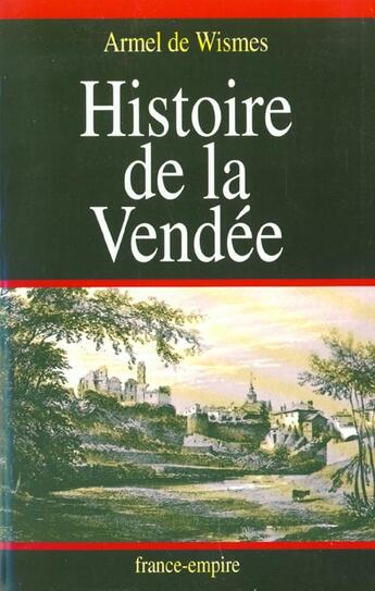 Couverture du livre « Histoire de la Vendée » de Armel De Wismes aux éditions France-empire