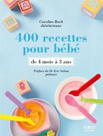 Couverture du livre « 400 recettes pour bébé ; de 4 mois à 3 ans » de Caroline Bach aux éditions First