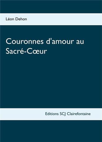 Couverture du livre « Couronnes d'amour au Sacré-Coeur » de Leon Dehon aux éditions Books On Demand