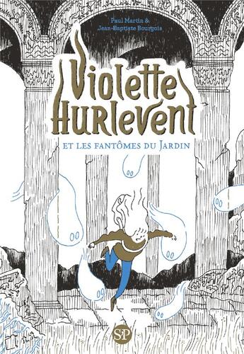 Couverture du livre « Violette Hurlevent : Violette Hurlevent et les fantômes du Jardin » de Paul Martin et Jean-Baptiste Bourgois aux éditions Sarbacane