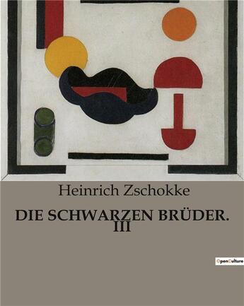 Couverture du livre « DIE SCHWARZEN BRÜDER. III » de Zschokke Heinrich aux éditions Culturea