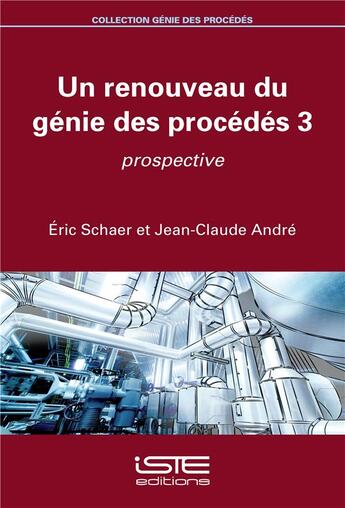 Couverture du livre « Un renouveau du génie des procédés t.3 ; prospective » de Andre Jean-Claude et Eric Schaer aux éditions Iste