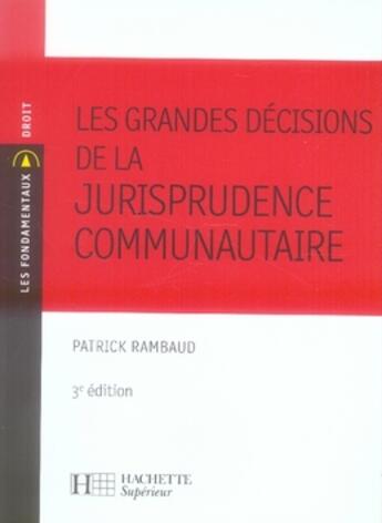 Couverture du livre « Les grandes decisions de la jurisprudence communautaire - n 149 - 3eme edition » de Patrick Rambaud aux éditions Hachette Education