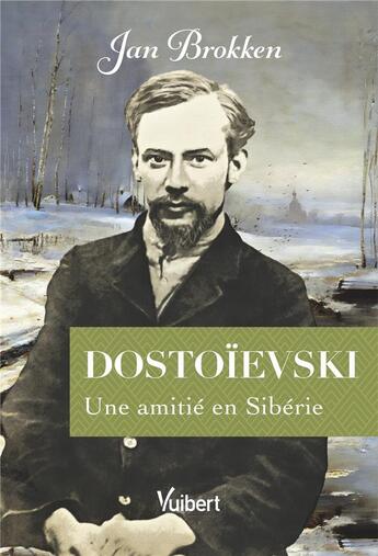 Couverture du livre « Dostoievski : une amitié en Sibérie » de Jan Brokken aux éditions Vuibert