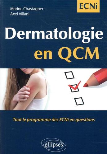 Couverture du livre « Dermatologie en QCM ; tout le programme des ECNI en questions » de Marine Chastagner et Axel Villani aux éditions Ellipses