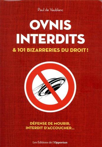 Couverture du livre « Ovnis interdits et 101 bizarreries du droit » de Paul De Vaublanc aux éditions L'opportun