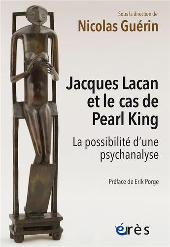 Couverture du livre « Jacques Lacan et le cas de Pearl King : la possibilité d'une psychanalyse » de Nicolas Guerin et Collectif aux éditions Eres