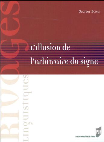 Couverture du livre « L'illusion de l'arbitraire du signe » de Georges Bohas aux éditions Pu De Rennes