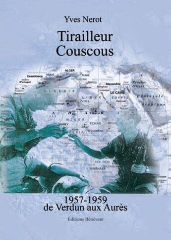 Couverture du livre « Tirailleur couscous ; 1957-1959 de Verdun aux Aures » de Yves Nerot aux éditions Benevent