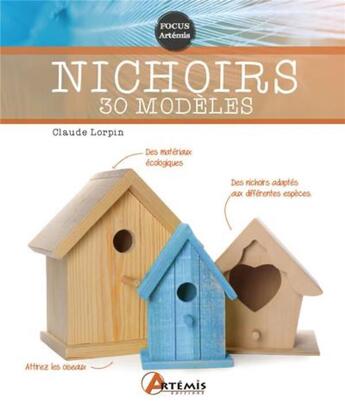 Couverture du livre « Nichoirs : 30 modèles » de Claude Lorpin aux éditions Artemis