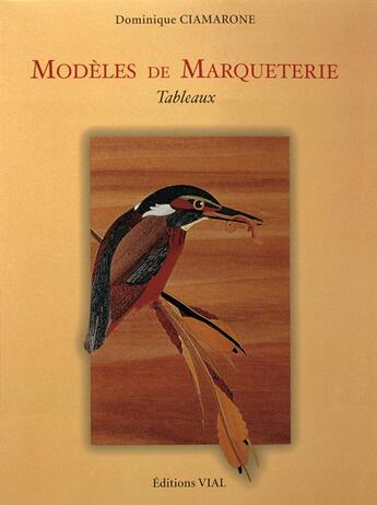 Couverture du livre « Modèles de marqueterie ; tableaux » de Dominique Ciamarone aux éditions Editions Vial