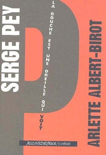 Couverture du livre « Serge Pey ; la bouche est une oreille qui voit » de Arlette Albert-Birot aux éditions Nouvelles Editions Place