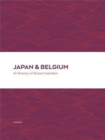 Couverture du livre « Japan & Belgium ; an itinerary of mutual inspiration » de Willy Vande Walle aux éditions Lannoo