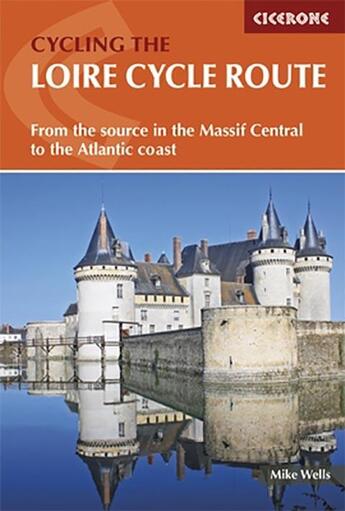 Couverture du livre « Cycling the Loire, cycle route ; from de source in the Massif Central to the Atlantic coast » de Mike Wells aux éditions Cicerone Press