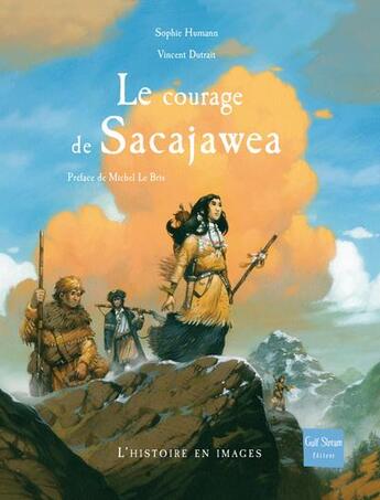 Couverture du livre « Le courage de Sacajawea » de Vincent Dutrait et Sophie Humann aux éditions Gulf Stream