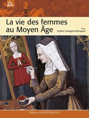 Couverture du livre « La vie des femmes au moyen âge » de Cassagnes-Brouquet S aux éditions Ouest France