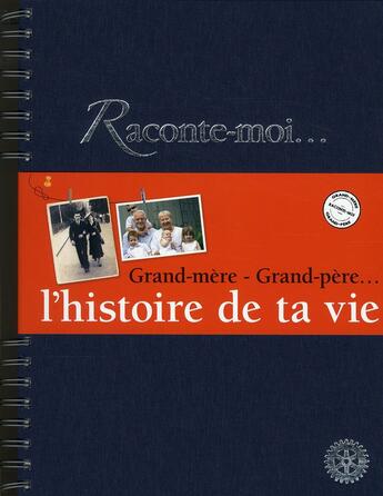 Couverture du livre « Raconte-moi... l'histoire de ta vie grand-mère - grand-père.... » de Patrick Beyria aux éditions Rotary Club Toulouse