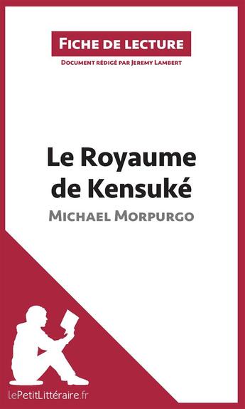Couverture du livre « Fiche de lecture : le royaume de Kensuké, de Michael Morpurgo ; analyse complète de l'oeuvre et résumé » de Jeremy Lambert aux éditions Lepetitlitteraire.fr