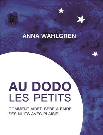 Couverture du livre « Au dodo les petits : comment aider bébé à faire ses nuits avec plaisir » de Anna Wahlgren aux éditions Biovie