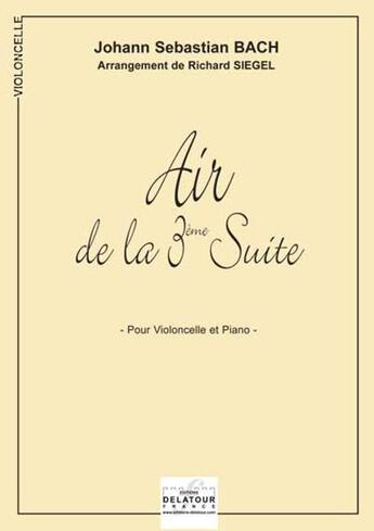 Couverture du livre « Air de la 3eme suite orchestrale bwv 1068 pour violoncelle et piano » de Bach Js aux éditions Delatour