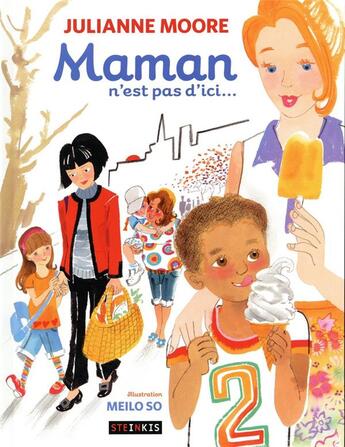Couverture du livre « Maman n'est pas d'ici, vive maman ! » de Julianne Moore et Meilo So aux éditions Steinkis