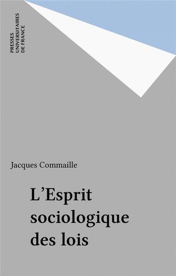 Couverture du livre « L'esprit sociologique des lois » de Jacques Commaille aux éditions Puf