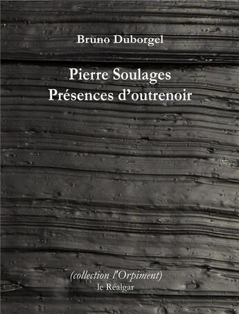 Couverture du livre « Pierre Soulages : présences d'outrenoir » de Bruno Duborgel aux éditions Le Realgar