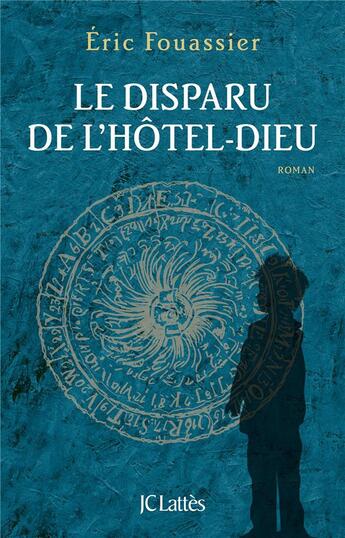Couverture du livre « Le disparu de l'Hôtel-Dieu » de Eric Fouassier aux éditions Lattes