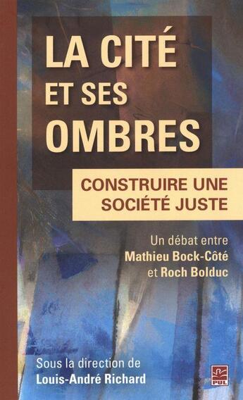 Couverture du livre « La cite et ses ombres. construire une societe juste. » de Louis-Andre Richard aux éditions Presses De L'universite De Laval