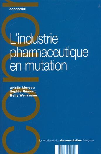 Couverture du livre « L'industrie pharmaceutique en mutation » de Arielle Moreau et Sophie Remont et Nelly Weinmann aux éditions Documentation Francaise