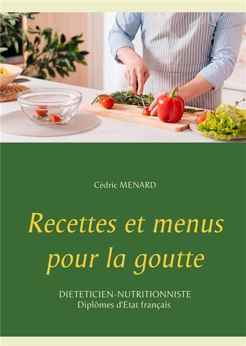 Couverture du livre « Recettes et menus pour la goutte » de Cedric Menard aux éditions Books On Demand