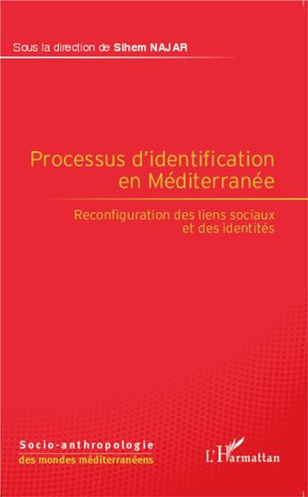 Couverture du livre « Le processus d'identification en méditerranée ; reconfiguration des liens sociaux et des identités » de Sihem Najar aux éditions L'harmattan