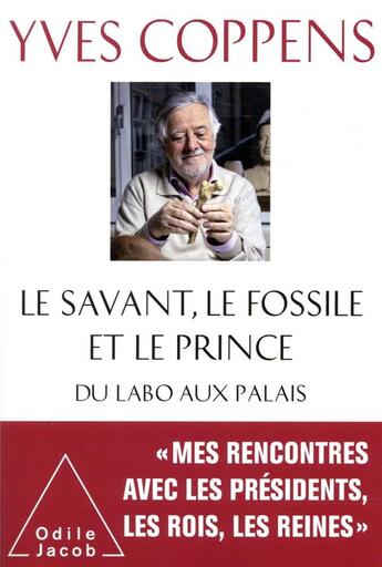 Couverture du livre « Le savant, le fossile et le prince ; du labo au palais » de Yves Coppens aux éditions Odile Jacob
